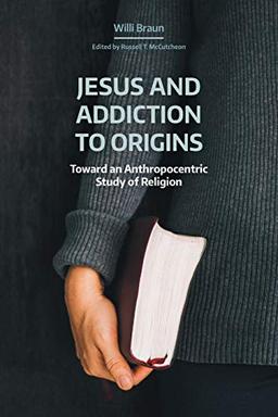 Jesus and Addiction to Origins: Toward an Anthropocentric Study of Religion (NAASR Working Papers)