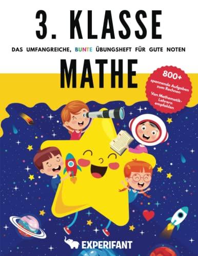 3. Klasse Mathe - Das umfangreiche, bunte Übungsheft für gute Noten: 800+ spannende Aufgaben zum Rechnen - Von Mathematik-Lehrern empfohlen (3. Klasse Übungshefte für gute Noten)