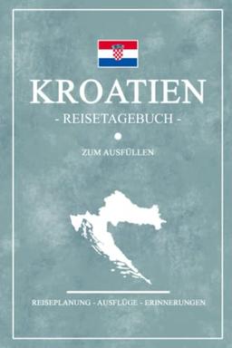 Kroatien Reisetagebuch zum Ausfüllen: Notizbuch und Reisebuch Geschenk / Camping in Kroatien Rundreise, Wohnmobil, Angeln und Wandern / Kroatische Flagge / Croatia Reise Tagebuch / Roadtrip Souvenir