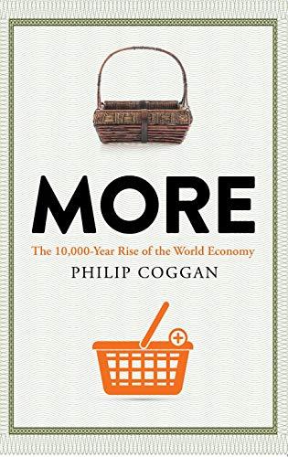 Coggan, P: More: The 10,000-Year Rise of the World Economy