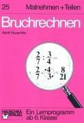 Bruchrechnen. Malnehmen und Teilen: Ein Lernprogramm ab 6. Klasse. Mit Prüfungsaufgaben und Lösungen