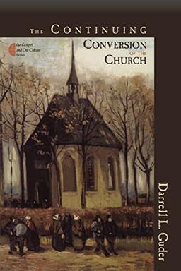 The Continuing Conversion of the Church (The Gospel and Our Culture Series)