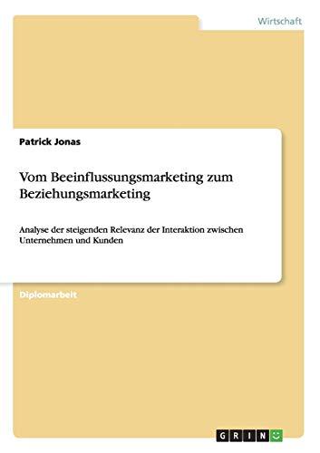 Vom Beeinflussungsmarketing zum Beziehungsmarketing: Analyse der steigenden Relevanz der Interaktion zwischen Unternehmen und Kunden