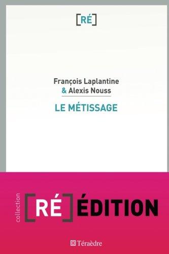 Le métissage : un exposé pour comprendre, un essai pour réfléchir