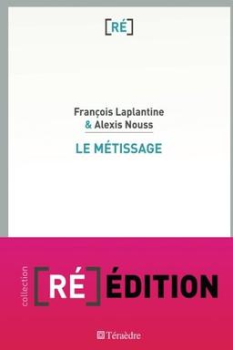 Le métissage : un exposé pour comprendre, un essai pour réfléchir