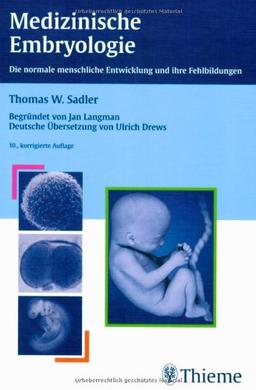 Medizinische Embryologie. Die normale menschliche Entwicklung und ihre Fehlbildungen