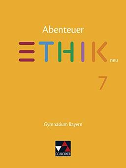 Abenteuer Ethik – Bayern neu / Unterrichtswerk für Ethik an Gymnasien: Abenteuer Ethik – Bayern neu / Abenteuer Ethik Bayern 7 – neu: Unterrichtswerk für Ethik an Gymnasien