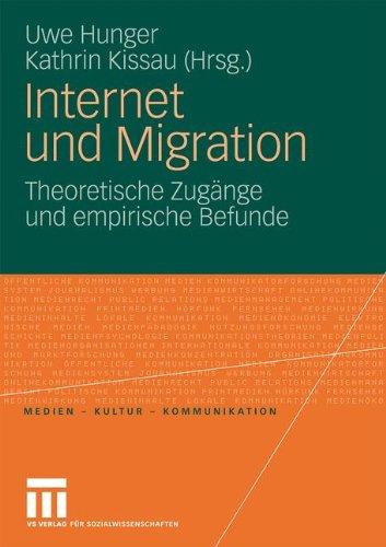 Internet Und Migration: Theoretische Zugänge und empirische Befunde (Medien - Kultur - Kommunikation) (German Edition)