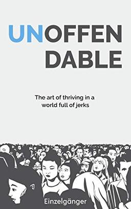 Unoffendable: The Art of Thriving in a World Full of Jerks