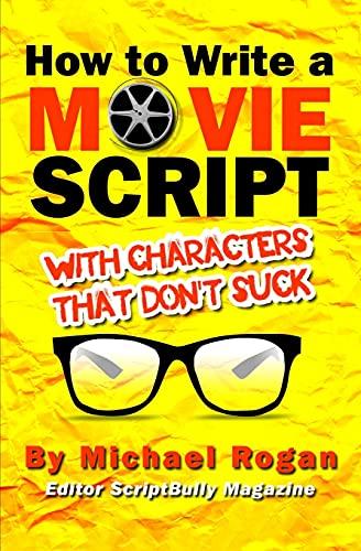 How to Write a Movie Script With Characters That Don't Suck (Screenwriting Made Stupidly Easy, Band 2)