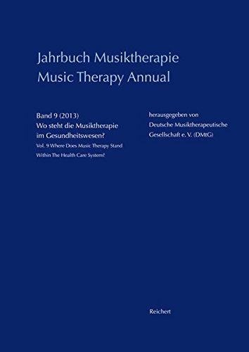 Jahrbuch Musiktherapie / Music Therapy Annual: Band 9 (2013) Wo steht die Musiktherapie im Gesundheitswesen? / Vol. 9 (2013) Where Does Music Therapy Stand Within The Health Care System?