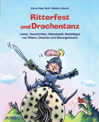 Ritterfest und Drachentanz: Lieder, Geschichten, Rätselspaß, Basteltipps von Rittern, Drachen und Seeungeheuern