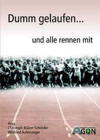 Dumm gelaufen... und alle rennen mit: Kurzgeschichte über Pleiten, Pech und Pannen rund um das Thema Laufen