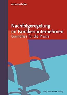 Nachfolgeregelung im Familienunternehmen: Grundriss für die Praxis