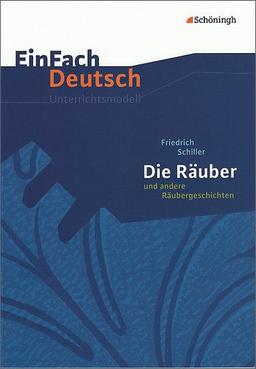 EinFach Deutsch Unterrichtsmodelle: Friedrich Schiller: Die Räuber und andere Räubergeschichten: Gymnasiale Oberstufe