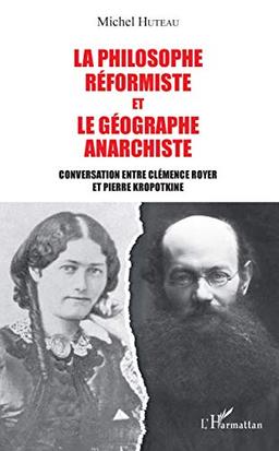 La philosophe réformiste et le géographe anarchiste : conversation entre Clémence Royer et Pierre Kropotkine