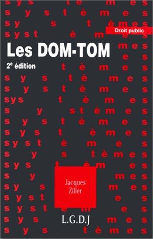 Les Dom-Tom : départements, régions d'outre-mer, territoires et collectivités territoriales d'outre-mer