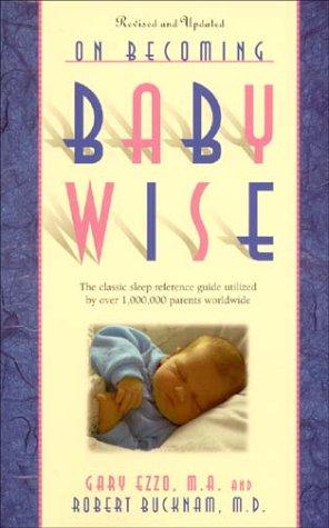 On Becoming Baby Wise: The Classic Reference Guide Utilized by Over 1,000,000 Parents Worldwide: From Birth to 8 Months