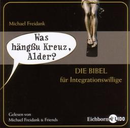 Was hängßu Kreuz, Alder?: Die Bibel für Integrationswillige