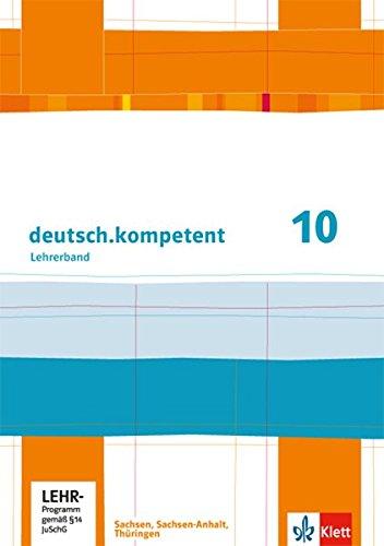 deutsch.kompetent / Ausgabe für Sachsen, Sachsen-Anhalt und Thüringen: deutsch.kompetent / Lehrerband mit CD-ROM 10. Klasse: Ausgabe für Sachsen, Sachsen-Anhalt und Thüringen