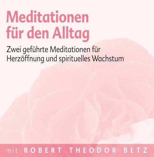 Meditationen für den Alltag: Zwei geführte Meditationen für Herzöffnung und spirituelles Wachstum