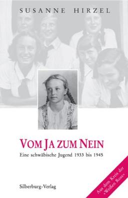 Vom Ja zum Nein: Eine schwäbische Jugend 1933-1945. Aus dem Kreis der "Weissen Rose"