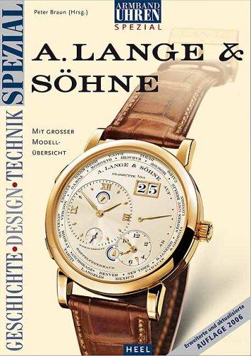 Armbanduhren Spezial A. Lange und Söhne: Geschichte - Design - Technik. Mit großer Modellübersicht