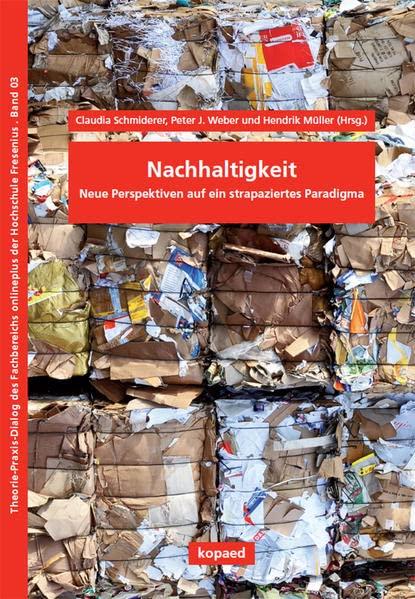 Nachhaltigkeit: Neue Perspektiven auf ein strapaziertes Paradigma (Theorie-Praxis-Dialog des Fachbereichs onlineplus)