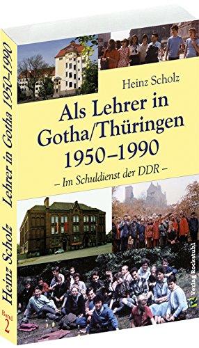 [Schule in der DDR] Als Lehrer in Gotha/Thüringen 1950-1990 [FORTSETZUNG DES BUCHES: Mein langer Weg von Schlesien nach Gotha 1933-1950]