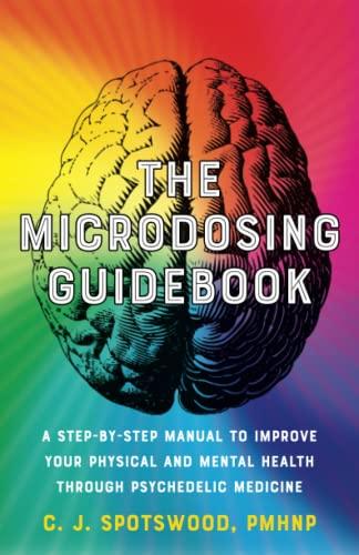 The Microdosing Guidebook: A Step-by-Step Manual to Improve Your Physical and Mental Health through Psychedelic Medicine (Guides to Psychedelics & More)