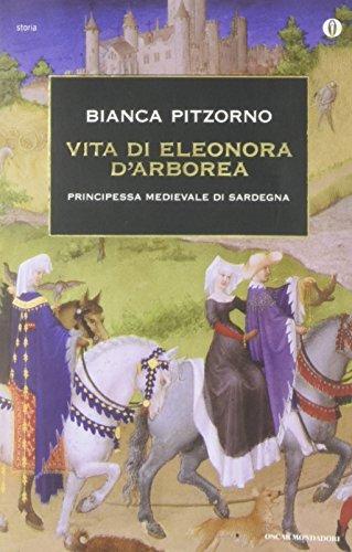 Vita di Eleonora d'Arborea. Principessa medievale di Sardegna (Oscar storia, Band 522)