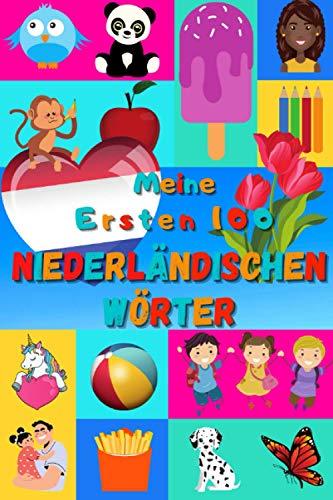 Meine ersten 100 Niederländischen Wörter: Niederländisch lernen für Kinder von 2 - 6 Jahren, Babys, Kindergarten | Bilderbuch : 100 schöne farbige Bilder mit Niederländischen und Deutschen Wörtern