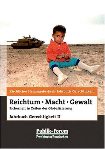 Reichtum - Macht - Gewalt. Sicherheit in Zeiten der Globalisierung. Jahrbuch Gerechtigkeit II