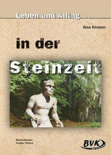 Leben und Alltag . . ., In der Steinzeit: Lernen an Stationen 5.-7. Klasse