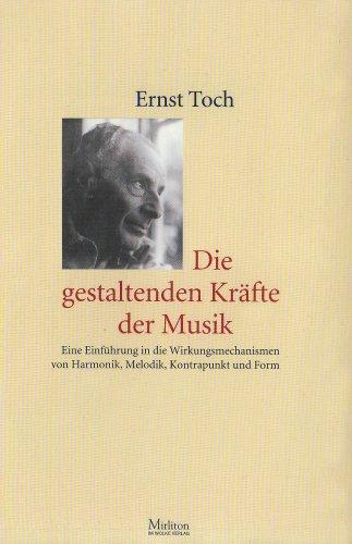 Die gestaltenden Kräfte der Musik: Eine Einführung in die Wirkungsmechanismen von Harmonik, Melodik, Kontrapunkt und Form