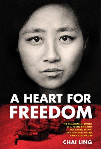 A Heart for Freedom: The Remarkable Journey of a Young Dissident, Her Daring Escape, and Her Quest to Free China's Daughters