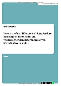 Verena Stefans "Häutungen". Eine Analyse hinsichtlich Ihrer Kritik am vorherrschenden heteronormativen Sexualitätsverständnis