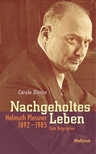 Nachgeholtes Leben. Helmuth Plessner 1892-1985. Eine Biographie