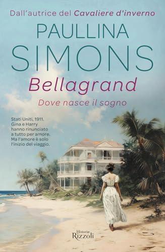 Bellagrand. Dove nasce il sogno (Rizzoli Historiae)