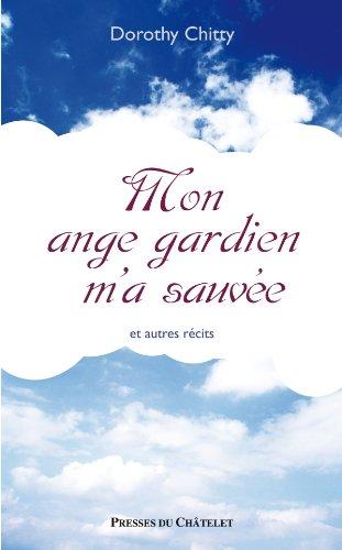 Mon ange gardien m'a sauvée : et autres récits