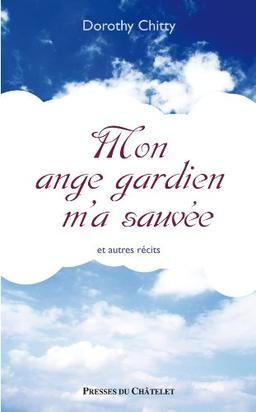 Mon ange gardien m'a sauvée : et autres récits