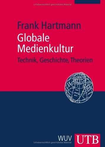 Globale Medienkultur: Technik, Geschichte, Theorien