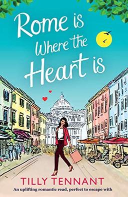 Rome is Where the Heart is: An uplifting romantic read, perfect to escape with (From Italy with Love, Band 1)