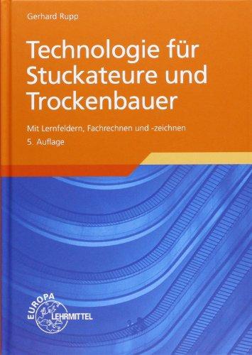 Technologie für Stuckateure und Trockenbauer: Mit Lernfeldern, Fachrechnen und -zeichnen