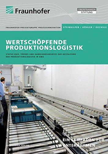 Wertschöpfende Produktionslogistik.: Status Quo, Trends und Handlungsansätze zur Gestaltung der Produktionslogistik in KMU.