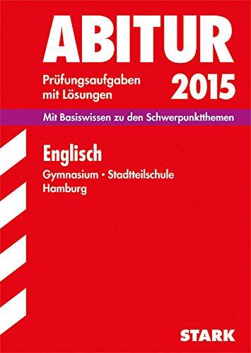 Abitur-Prüfungsaufgaben Gymnasium Hamburg / Englisch 2015: Mit Basiswissen zu den Schwerpunktthemen. Prüfungsaufgaben mit Lösungen