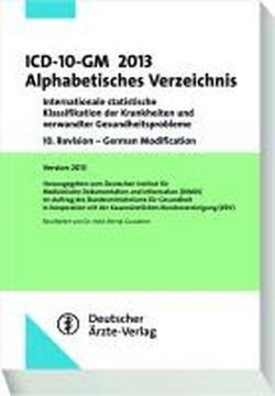 ICD-10-GM 2013 Alphabetisches Verzeichnis: Internationale statistische Klassifikation der Krankheiten und verwandter Gesundheitsprobleme  10. Revision