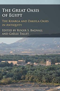 The Great Oasis of Egypt: The Kharga and Dakhla Oases in Antiquity