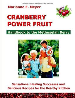 Cranberry Power Fruit: Handbook to the Methusalem Berry Sensational Healing Successes