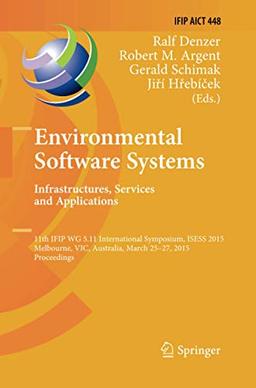 Environmental Software Systems. Infrastructures, Services and Applications: 11th IFIP WG 5.11 International Symposium, ISESS 2015, Melbourne, VIC, ... and Communication Technology, Band 448)